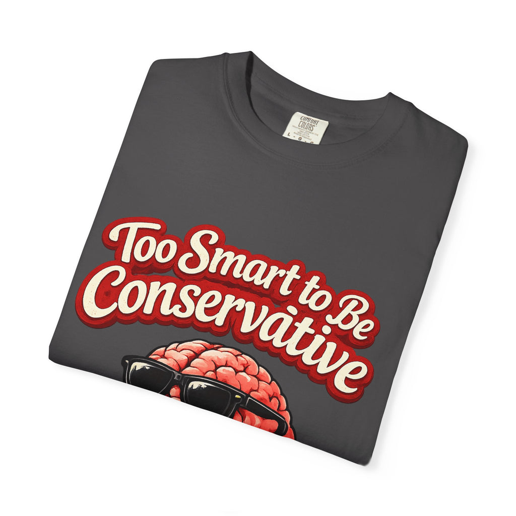 Too Smart to Be Conservative brain graphic T-shirt | Sorry Not Sorry