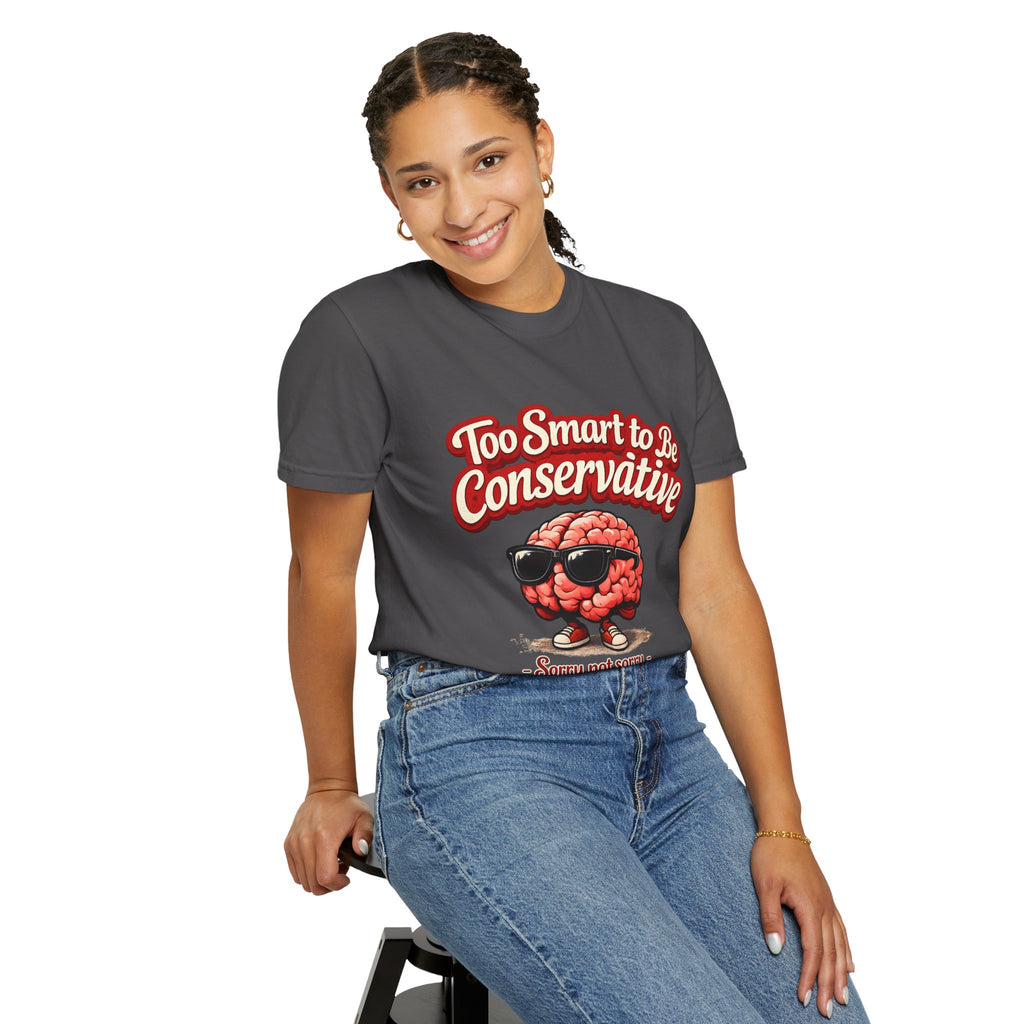 Too Smart to Be Conservative brain graphic T-shirt | Sorry Not Sorry