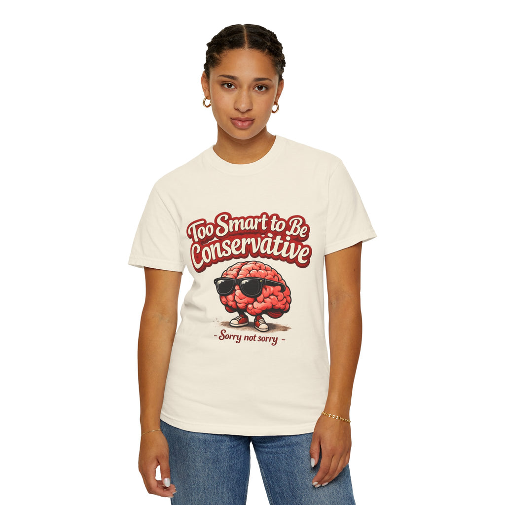 Too Smart to Be Conservative brain graphic T-shirt | Sorry Not Sorry