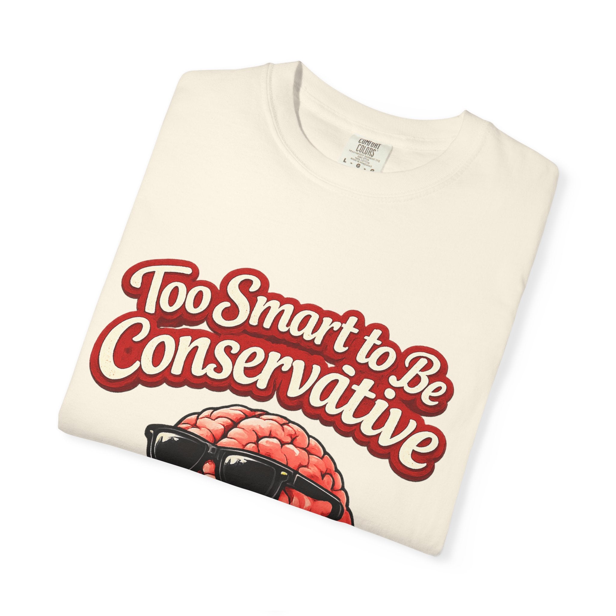 Too Smart to Be Conservative brain graphic T-shirt | Sorry Not Sorry