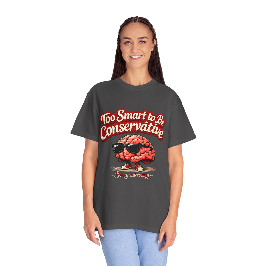 Too Smart to Be Conservative brain graphic T-shirt | Sorry Not Sorry