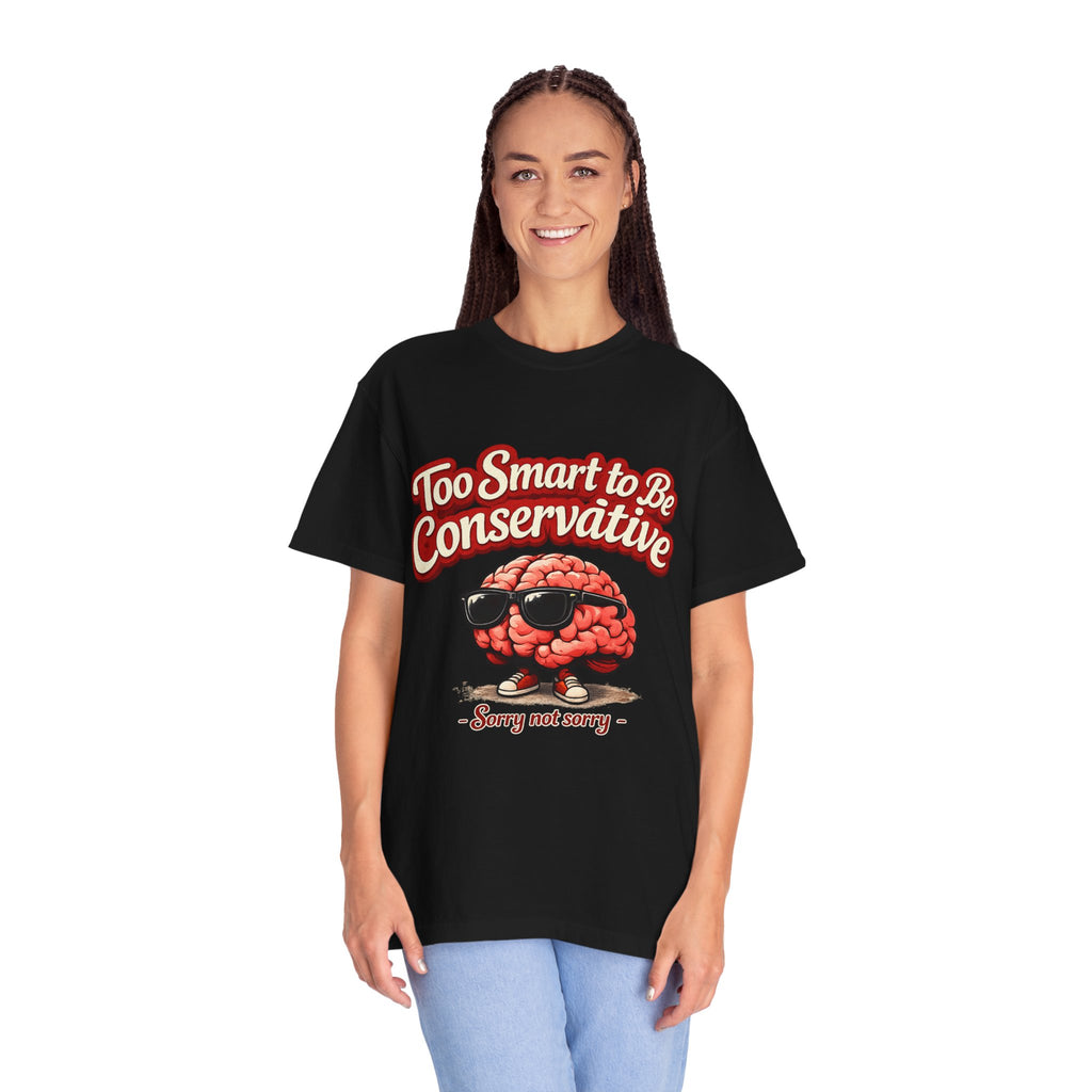 Too Smart to Be Conservative brain graphic T-shirt | Sorry Not Sorry