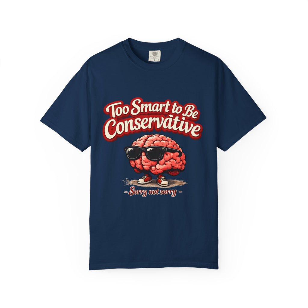 Too Smart to Be Conservative brain graphic T-shirt | Sorry Not Sorry